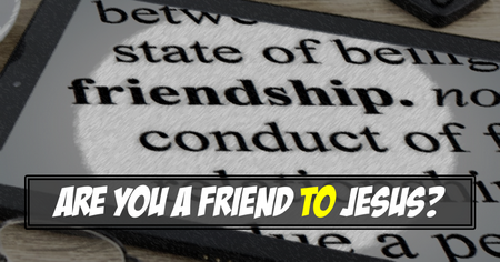 Are You a Friend to Jesus