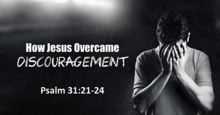 How Jesus Overcame Disouragement