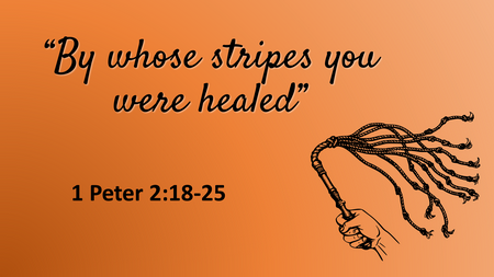 By whose stripes you were healed