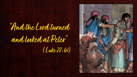 And the Lord turned and looked at Peter