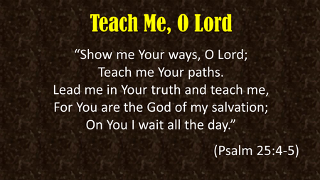 Teach Me O Lord